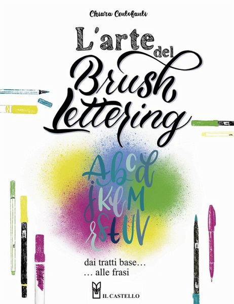 L' arte del brush lettering. Dai tratti base alle frasi L' arte del brush lettering. Dai tratti base alle frasi