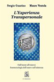 L' Esperienza Transpersonale. Dall'essere all'esserci: fenomenologia dell'essere nell'esistenza L' Esperienza Transpersonale. Dall'essere all'esserci: fenomenologia dell'essere nell'esistenza