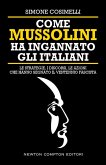 Come Mussolini ha ingannato gli italiani. Le strategie, i discorsi, le azioni che hanno segnato il Ventennio fascista Come Mussolini ha ingannato gli italiani. Le strategie, i discorsi, le azioni che hanno segnato il Ventennio fascista