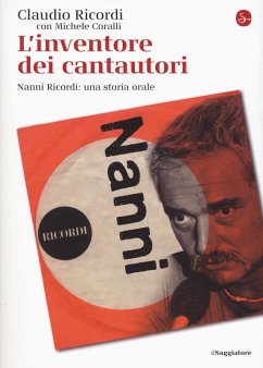 L' inventore dei cantautori. Nanni Ricordi: una storia orale - Ricordi, Claudio; Coralli, Michele