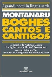 Cover Montanaru, Boghes, cantos e cantigos. Le liriche di Antioco Casula il miglior poeta di metà Novecento. Testo sardo e italiano