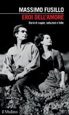Eroi dell'amore. Storie di coppie, seduzioni e follie Eroi dell'amore. Storie di coppie, seduzioni e follie