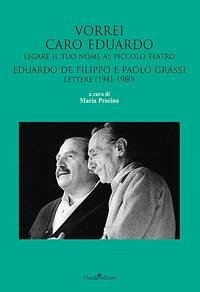 Cover Vorrei caro Eduardo legare il tuo nome al Piccolo Teatro. Eduardo De Filippo e Paolo Grassi. Lettere (1941-1980)