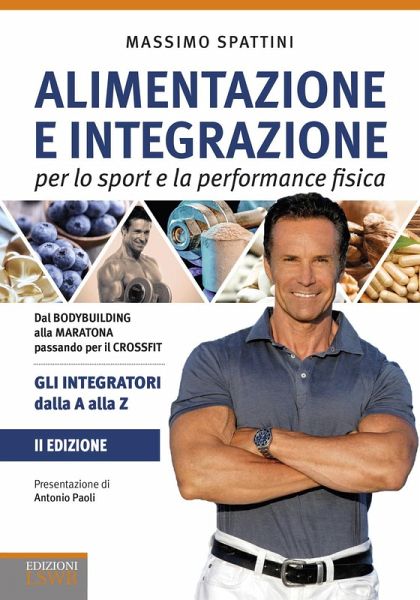 Alimentazione e integrazione per lo sport e la performance fisica. Gli integratori dalla A alla Z Alimentazione e integrazione per lo sport e la performance fisica. Gli integratori dalla A alla Z