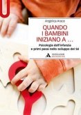 Quando i bambini iniziano a... Psicologia dell'infanzia e primi passi nello sviluppo del sé Quando i bambini iniziano a... Psicologia dell'infanzia e primi passi nello sviluppo del sé