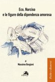 Eco, Narciso e le figure della dipendenza amorosa Eco, Narciso e le figure della dipendenza amorosa