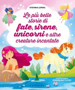 Cover Le più belle storie di fate, sirene, unicorni e altre creature incantate