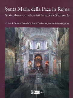 La chiesa di Santa Maria della Pace in Roma. Storia urbana e vicende artistiche tra XV e XVII secolo