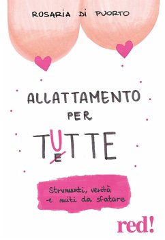 Allattamento per tutte. Strumenti, verità e miti da sfatare - Di Puorto, Rosaria Allattamento per tutte. Strumenti, verità e miti da sfatare - Di Puorto, Rosaria