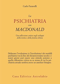 La psichiatria con MacDonald. Una riflessione critica sugli sviluppi della teoria e della pratica clinica - Faravelli, Carlo