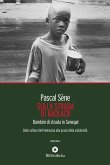 Sulla strada di Kaolack. Bambini di strada in Senegal. Dalla cultura dell'elemosina alla prassi della solidarietà Sulla strada di Kaolack. Bambini di strada in Senegal. Dalla cultura dell'elemosina alla prassi della solidarietà