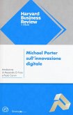 Michael Porter sull'innovazione digitale. L'impatto sulla concorrenza e sui modelli di business delle imprese di ogni tipo e dimensione