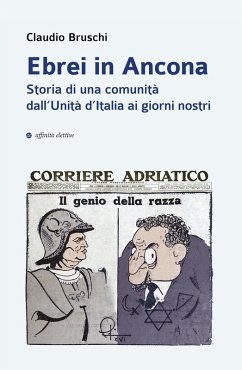 Ebrei in Ancona. Storia di una comunità dall'Unità d'Italia ai giorni nostri - Bruschi, Claudio