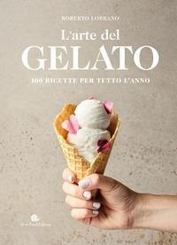 Cover L' arte del gelato. 100 ricette per tutto l'anno