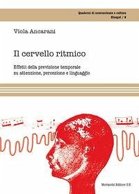 Il cervello ritmico. Effetti della previsione temporale su attenzione, percezione e linguaggio Cover Il cervello ritmico. Effetti della previsione temporale su attenzione, percezione e linguaggio