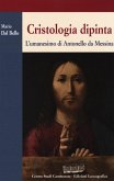 Cristologia dipinta. L'umanesimo di Antonello da Messina Cristologia dipinta. L'umanesimo di Antonello da Messina