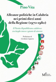 Alleanze politiche in Calabria nei primi dieci anni della Regione (1970-1980). Il Partito Repubblicano calabrese tra larghe intese e giunte di sinistra - Vita, Pino
