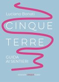 Cinque Terre. Guida ai sentieri Cinque Terre. Guida ai sentieri