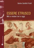 Essere etrusco. Miti e misteri ieri e oggi Essere etrusco. Miti e misteri ieri e oggi