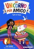 Tutti al mare. Un unicorno per amico Tutti al mare. Un unicorno per amico
