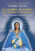 La gloria di Maria nell'annuncio dei segreti. Il segno di Medjugorje illuminerà il mondo La gloria di Maria nell'annuncio dei segreti. Il segno di Medjugorje illuminerà il mondo