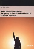Giving feminism a bad name. The uprising of the anti-feminism instances in times of populisms Giving feminism a bad name. The uprising of the anti-feminism instances in times of populisms