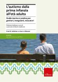 L' autismo dalla prima infanzia all'età adulta. Guida teorica e pratica per genitori, insegnati, educatori L' autismo dalla prima infanzia all'età adulta. Guida teorica e pratica per genitori, insegnati, educatori