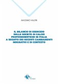 Il bilancio di esercizio delle società di calcio professionistiche in Italia a seguito dei recenti cambiamenti normativi e di contesto Il bilancio di esercizio delle società di calcio professionistiche in Italia a seguito dei recenti cambiamenti normativi e di contesto