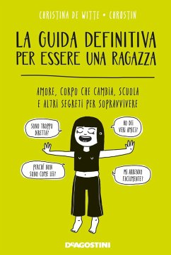 La guida definitiva per essere una ragazza. Amore, corpo che cambia, scuola e altri segreti per sopravvivere - de Witte, Christina; Chrostin