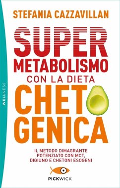 Supermetabolismo con la dieta chetogenica. Il metodo dimagrante potenziato con MCT, digiuno e chetoni esogeni - Cazzavillan, Stefania