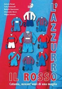 Il rosso e l'azzurro. Catania, novant'anni di una maglia Cover Il rosso e l'azzurro. Catania, novant'anni di una maglia