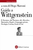 Guida a Wittgenstein. Il «Tractatus», dal «Tractatus» alle «Ricerche», matematica, regole e linguaggio privato, psicologia, certezza, forme di vita Guida a Wittgenstein. Il «Tractatus», dal «Tractatus» alle «Ricerche», matematica, regole e linguaggio privato, psicologia, certezza, forme di vita