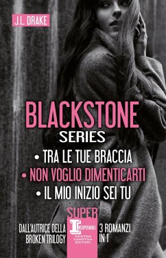 Blackstone series: Tra le tue braccia-Non voglio dimenticarti-Il mio inizio sei tu - Drake, J. L.