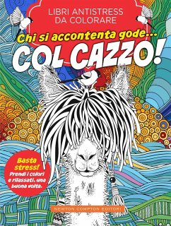 Chi si accontenta gode... col cazzo! Libri antistress da colorare Chi si accontenta gode... col cazzo! Libri antistress da colorare
