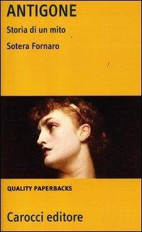 Antigone. Storia di un mito - Fornaro, Sotera