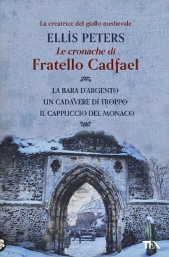 Le cronache di fratello Cadfael: La bara d'argento-Un cadavere di troppo-Il cappuccio del monaco - Peters, Ellis