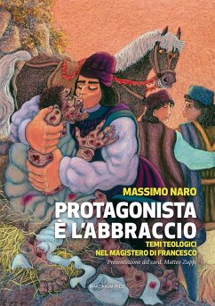 Cover Protagonista è l'abbraccio. Temi teologici nel magistero di Francesco
