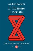 L' illusione liberista. Critica dell'ideologia di mercato L' illusione liberista. Critica dell'ideologia di mercato