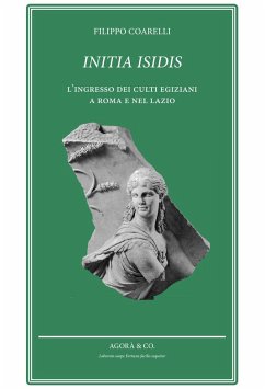 Initia Isidis. L'ingresso dei culti egiziani a Roma e nel Lazio - Coarelli, Filippo