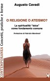O religione o ateismo? La spiritualità «laica» come fondamento comune O religione o ateismo? La spiritualità «laica» come fondamento comune