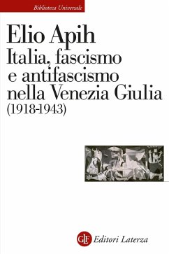 Italia, fascismo e antifascismo nella Venezia Giulia (1918-1943) - Apih, Elio