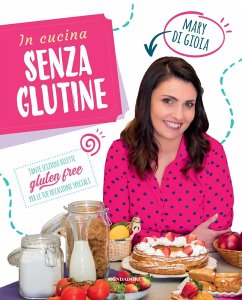 In cucina senza glutine. Tante sfiziose ricette gluten free per le tue occasioni speciali - Di Gioia, Mary