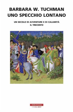 Uno specchio lontano. Un secolo di avventure e di calamità. Il trecento - Tuchman, Barbara W.