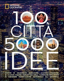 100 città. 5000 idee. Dove e quando andare, cosa vedere e cosa fare. Grattacieli, luoghi storici e gemme nascoste intorno al mondo 100 città. 5000 idee. Dove e quando andare, cosa vedere e cosa fare. Grattacieli, luoghi storici e gemme nascoste intorno al mondo