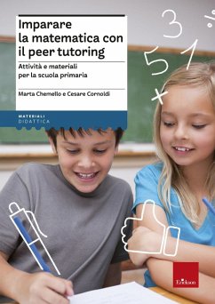 Imparare la matematica con il peer tutoring. Attività e materiali per la scuola primaria - Chemello, Marta; Cornoldi, Cesare