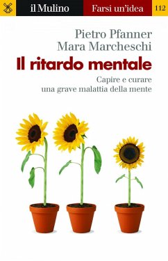 Il ritardo mentale. Capire e curare una grave malattia della mente - Pfanner, Pietro; Marcheschi, Mara