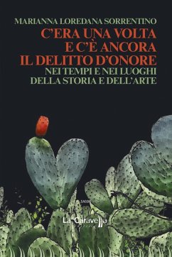 C'era una volta e c'è ancora il delitto d'onore. Nei tempi e nei luoghi della storia e dell'arte - Sorrentino, Marianna Loredana