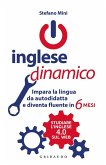 Inglese dinamico. Impara la lingua da autodidatta e diventa fluente in 6 mesi Inglese dinamico. Impara la lingua da autodidatta e diventa fluente in 6 mesi