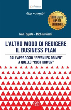 L' altro modo di redigere il business plan. Dall'approccio «revenues driven» a quello «cost driven» - Giorni, Michele; Fogliata, Ivan L' altro modo di redigere il business plan. Dall'approccio «revenues driven» a quello «cost driven» - Giorni, Michele; Fogliata, Ivan