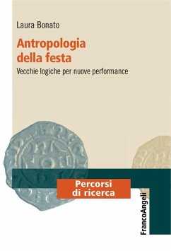 Antropologia della festa. Vecchie logiche per nuove performance - Bonato, Laura